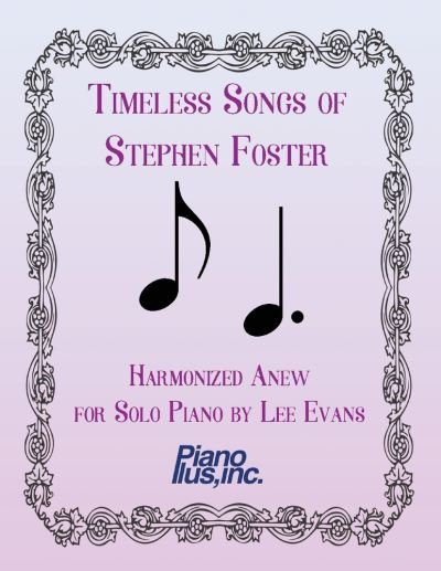 Timeless Songs of Stephen Foster Harmonized Anew for Solo Piano - Lee Evans - Books - BookBaby - 9781667805214 - November 3, 2021