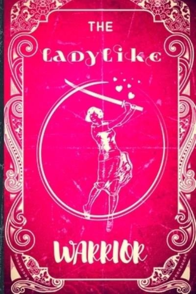 Faux Vintage Journals · The Ladylike Warrior (Paperback Book) (2019)
