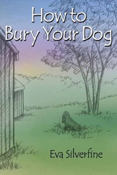 Cover for Eva Silverfine · How to Bury Your Dog (Paperback Book) (2021)