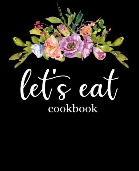 Cover for Stylesia Recipe Journals · Let's Eat Cookbook (Taschenbuch) (2019)