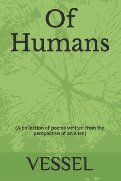 Of Humans - Vessel - Livres - Independently Published - 9781695286214 - 24 septembre 2019