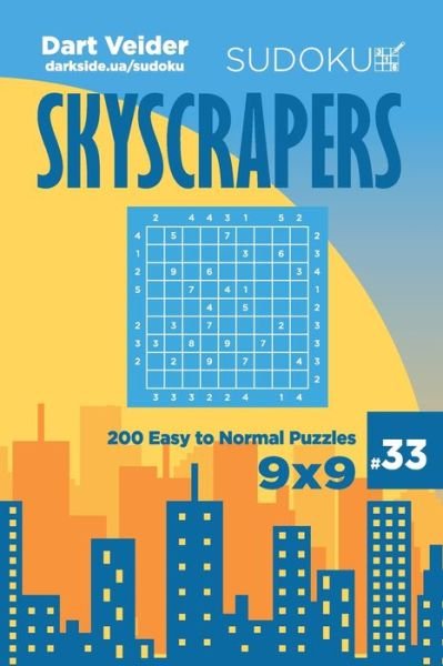 Sudoku Skyscrapers - 200 Easy to Normal Puzzles 9x9 (Volume 33) - Dart Veider - Boeken - Independently Published - 9781704029214 - 30 oktober 2019