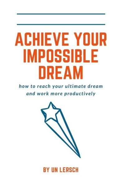 Cover for Un Lersch · Achieving Your Impossible Dream (Taschenbuch) (2019)