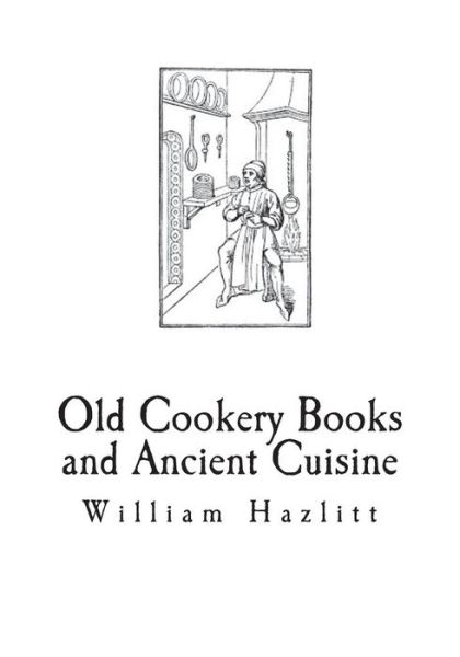 Cover for William Carew Hazlitt · Old Cookery Books and Ancient Cuisine (Pocketbok) (2018)