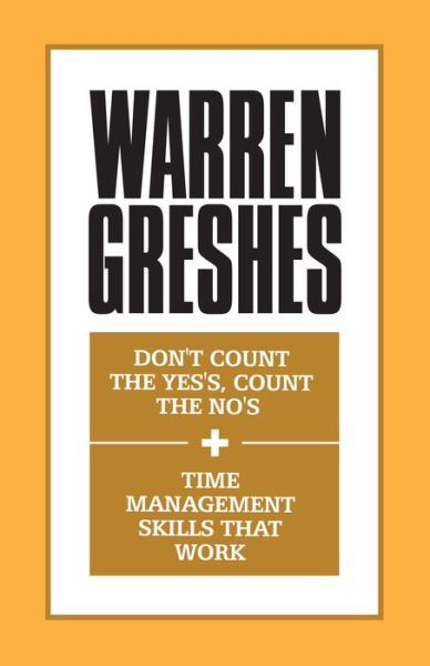 Don't Count the Yes's, Count the No's and Time Management Skills That Work - Warren Greshes - Books - G&D Media - 9781722500214 - October 25, 2018