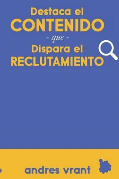 Cover for Andres Vrant · Destaca El Contenido Que Dispara El Reclutamiento (Pocketbok) (2018)