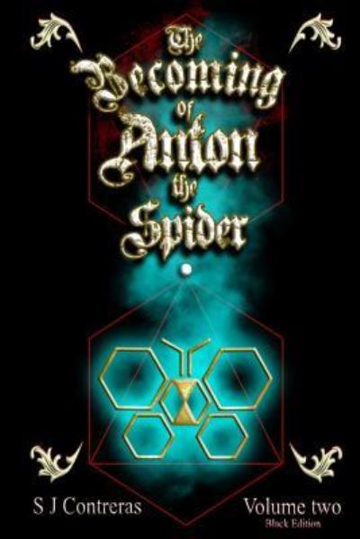 The Becoming of Anton the Spider - Volume Two - S J Contreras - Books - Createspace Independent Publishing Platf - 9781727873214 - December 5, 2018