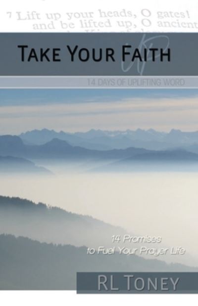 Cover for R L Toney · Take Your Faith Up: 14 Days of Uplifting Word (Paperback Book) (2021)