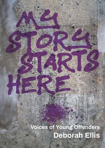 Cover for Deborah Ellis · My Story Starts Here: Voices of Young Offenders (Paperback Book) (2019)