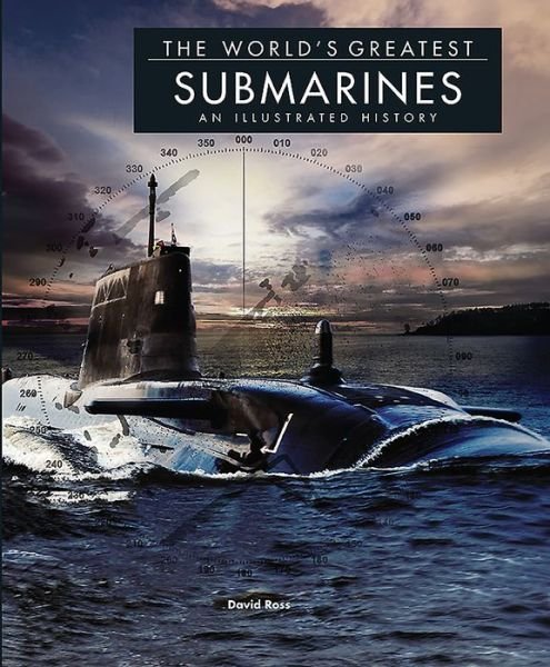 Cover for David Ross · Submarines: An Illustrated History - The World's Greatest (Innbunden bok) (2016)