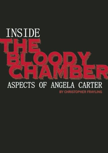 Cover for Christopher Frayling · Inside the Bloody Chamber: Aspects of Angela Carter (Hardcover Book) (2015)