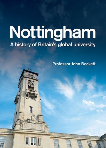 Cover for John Beckett · Nottingham: A History of Britain's Global University (Hardcover Book) (2016)