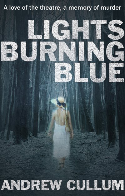 Cover for Andrew Cullum · Lights Burning Blue: A love of the theatre, a memory of murder. (Paperback Book) [UK edition] (2016)