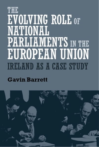 Cover for Gavin Barrett · The Evolving Role of National Parliaments in the European Union: Ireland as a Case Study (Hardcover Book) (2018)