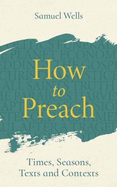 Cover for Samuel Wells · How to Preach: Times, seasons, texts and contexts (Paperback Book) (2023)
