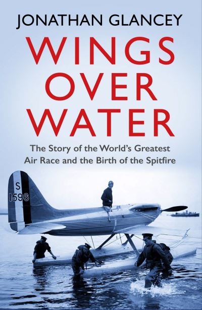 Cover for Jonathan Glancey · Wings Over Water: The Story of the World’s Greatest Air Race and the Birth of the Spitfire (Paperback Book) [Main edition] (2021)