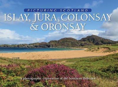 Cover for Colin Nutt · Islay, Jura, Colonsay &amp; Oronsay: Picturing Scotland: A photographic exploration of the Southern Hebrides - Picturing Scotland (Hardcover Book) (2018)