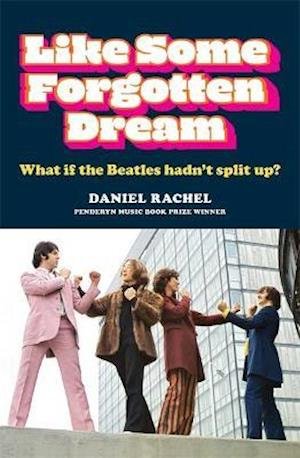 Cover for Daniel Rachel · Like Some Forgotten Dream: What if the Beatles hadn't split up? (Paperback Bog) (2021)