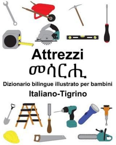 Cover for Richard Carlson Jr · Italiano-Tigrino Attrezzi/ Dizionario bilingue illustrato per bambini (Paperback Book) (2019)