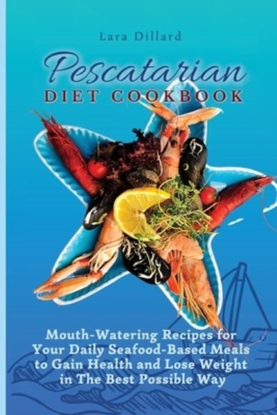 Cover for Lara Dillard · Pescatarian Diet Cookbook (Paperback Book) (2021)