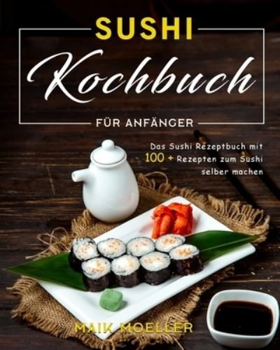 Cover for Maik Moeller · Sushi Kochbuch fur Anfanger (Paperback Bog) (2021)