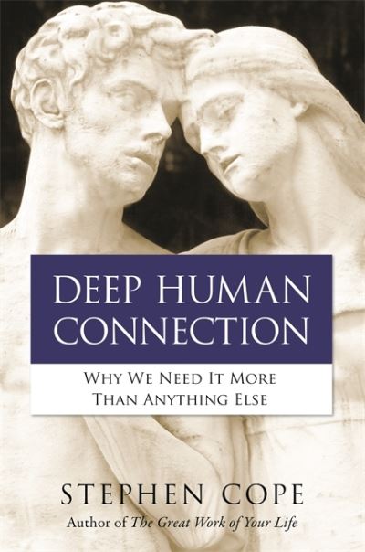 Cover for Stephen Cope · Deep Human Connection: Why We Need It More than Anything Else (Taschenbuch) (2019)