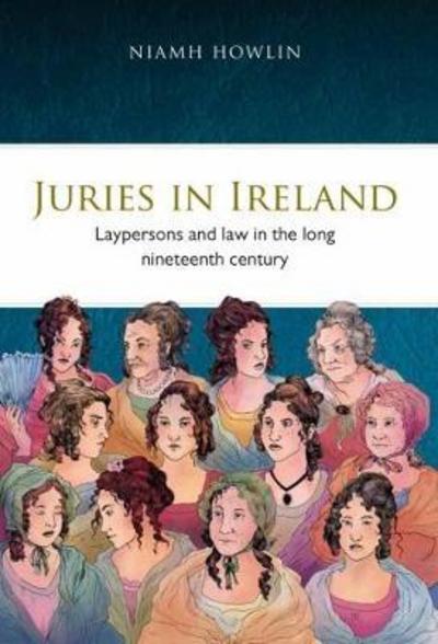 Cover for Niamh Howlin · Juries in Ireland: Laypersons and Law in the Long Nineteenth Century (Hardcover Book) (2017)