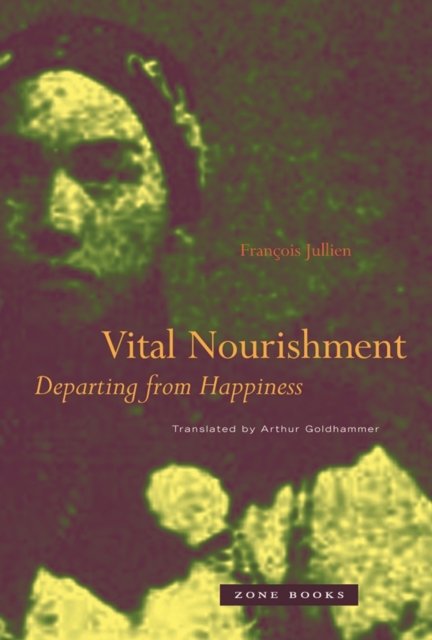 Cover for Francois Jullien · Vital Nourishment: Departing from Happiness (Paperback Book) (2024)