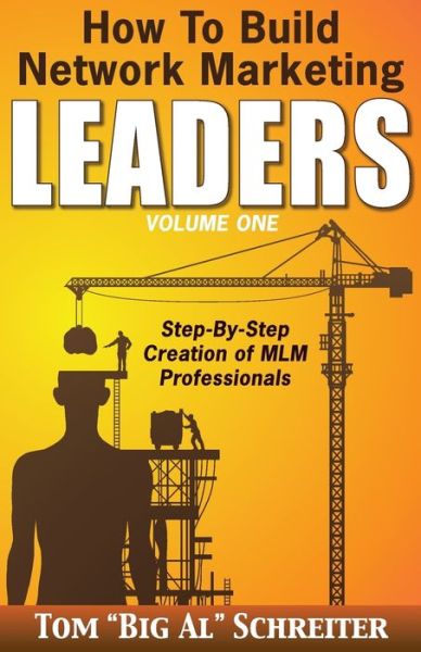 Cover for Tom Big Al Schreiter · How To Build Network Marketing Leaders Volume One: Step-by-Step Creation of MLM Professionals - Network Marketing Leadership (Paperback Book) (2014)