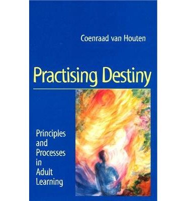 Cover for Coenraad van Houten · Practising Destiny: Principles and Processes in Adult Learning (Paperback Book) (2000)
