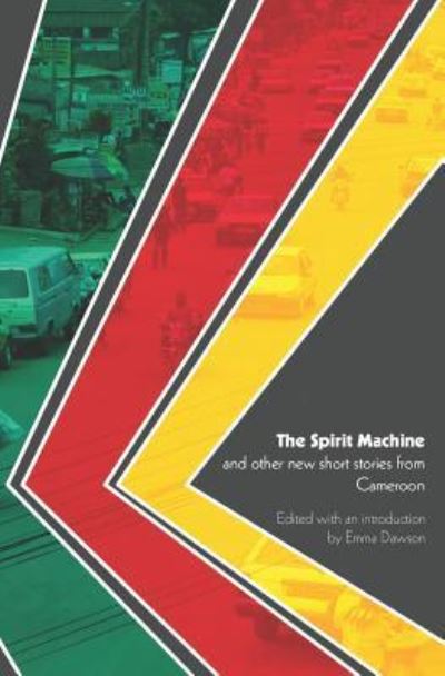 Cover for The spirit machine and other new short stories from Cameroon (Book) [1st edition] (2017)