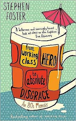 Cover for Stephen Foster · From Working Class Hero to Absolute Disgrace (Paperback Book) (2009)