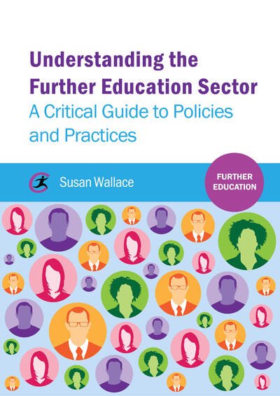 Cover for Susan Wallace · Understanding the Further Education Sector: A critical guide to policies and practices - Further Education (Paperback Book) (2013)