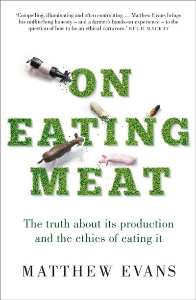 Cover for Matthew Evans · On Eating Meat: The truth about its production and the ethics of eating it (Paperback Book) (2019)