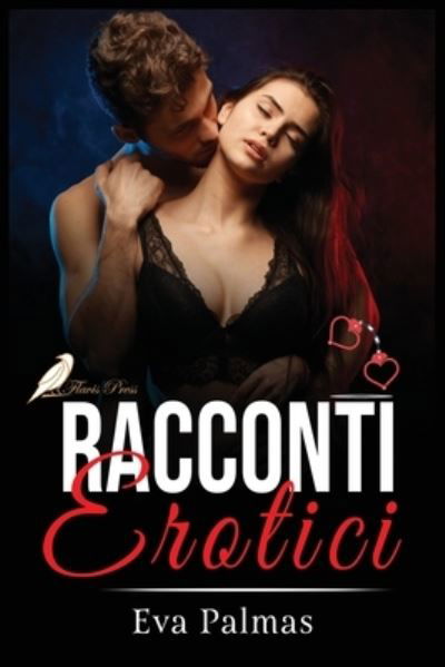 Cover for Eva Palmas · Racconti Erotici: Storie Vere di Sesso Esplicito senza alcun tabu. Stuzzica la tua curiosita tra tradimenti e tentazioni. (Pocketbok) (2021)
