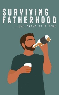 Cover for Books by Boxer · Surviving Fatherhood One Drink at a Time: Funny Parenting Gift Book (Hardcover Book) (2024)