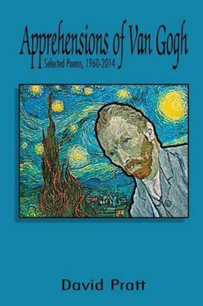 Apprehensions of Van Gogh: Selected Poems, 1960-2014 (First Editiion) - David Pratt - Książki - Hidden Brook Press - 9781927725214 - 27 sierpnia 2015