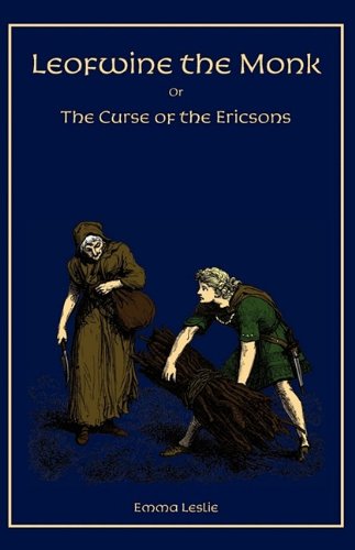 Cover for Emma Leslie · Leofwine the Monk: Or, the Curse of the Ericsons, a Story of a Saxon Family (Inbunden Bok) (2009)