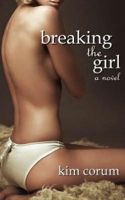 Cover for Kim Corum · Breaking the Girl: a Novel of Bdsm Erotica (Paperback Book) (2012)