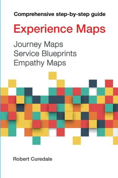 Cover for Robert A Curedale · Experience Maps Journey Maps Service Blueprints Empathy Maps (Paperback Book) (2016)