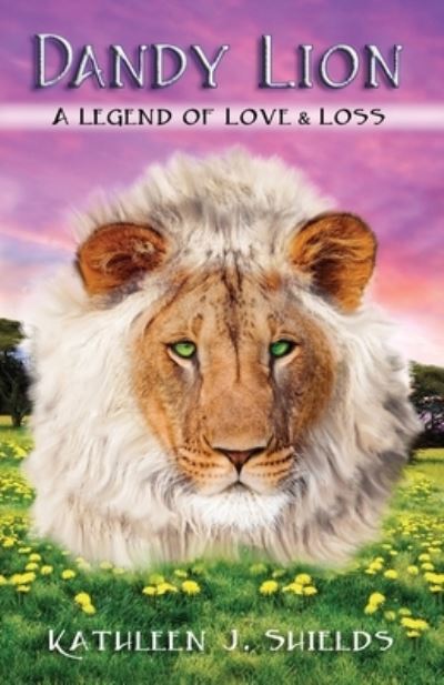 Cover for Kathleen J Shields · Dandy Lion, A Legend of Love and Loss (Taschenbuch) (2017)