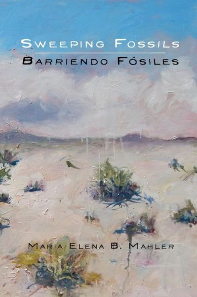 Sweeping Fossils - Maria Elena B Mahler - Books - Glass Lyre Press - 9781941783214 - August 5, 2016