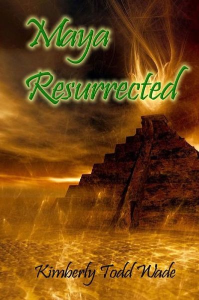 Maya, Resurrected - Kimberly Todd Wade - Books - Wolfsinger Pub - 9781942450214 - January 19, 2016