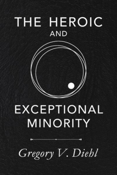 Cover for Gregory V Diehl · The Heroic and Exceptional Minority (Paperback Book) (2021)