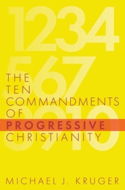 The Ten Commandments of Progressive Christianity - Michael J Kruger - Books - Cruciform Quick - 9781949253214 - November 18, 2019