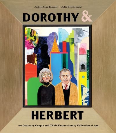 Cover for Jackie Azua Kramer · Dorothy &amp; Herbert: An Ordinary Couple and Their Extraordinary Collection of Art (Gebundenes Buch) (2021)