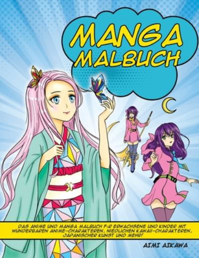 Cover for Aimi Aikawa · Manga Malbuch: Das Anime und Manga Malbuch fur Erwachsene und Kinder mit wunderbaren Anime-Charakteren, niedlichen Kawaii-Charakteren, japanischer Kunst und mehr! (Paperback Book) (2020)