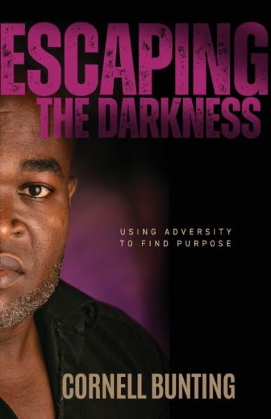 Cover for Cornell Bunting · Escaping the Darkness: Using Adversity to Find Purpose (Paperback Book) (2021)