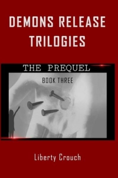 Cover for Liberty Crouch · Demons Release Trilogies The Prequel Book Three (Paperback Book) (2021)