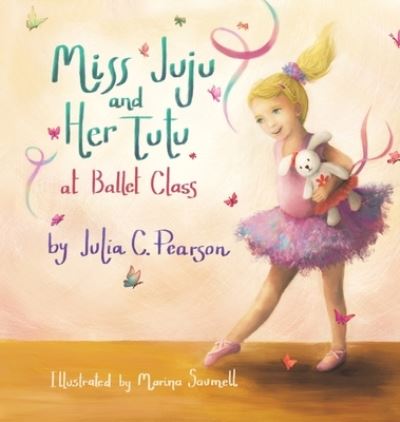 Miss Juju and Her Tutu: At Ballet Class - Julia C Pearson - Books - Puppy Dogs & Ice Cream - 9781955151214 - June 30, 2021